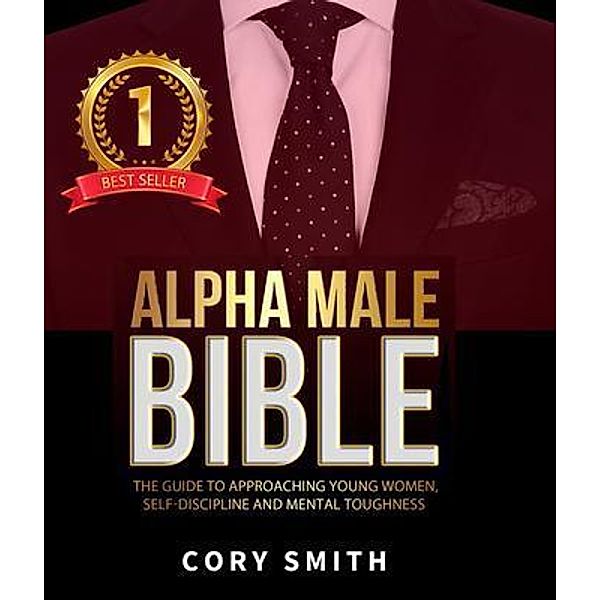 The Alpha Male Bible, Cory Smith