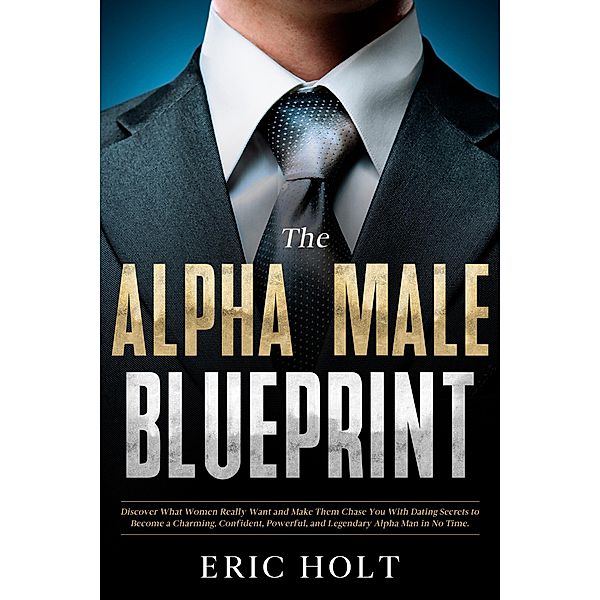 The Alpha Male Blueprint, Eric Holt