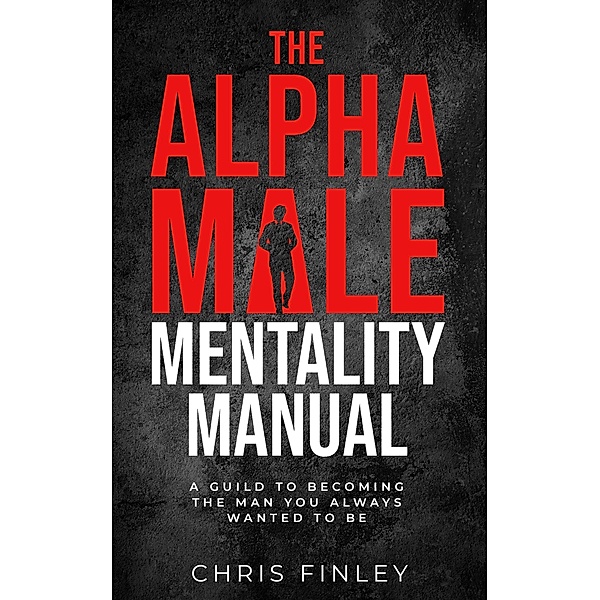 The Alpha Male Mentality Manual, Chris Finley