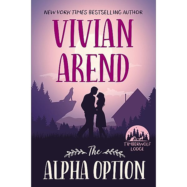 The Alpha Option (Timberwolf Lodge, #1) / Timberwolf Lodge, Vivian Arend