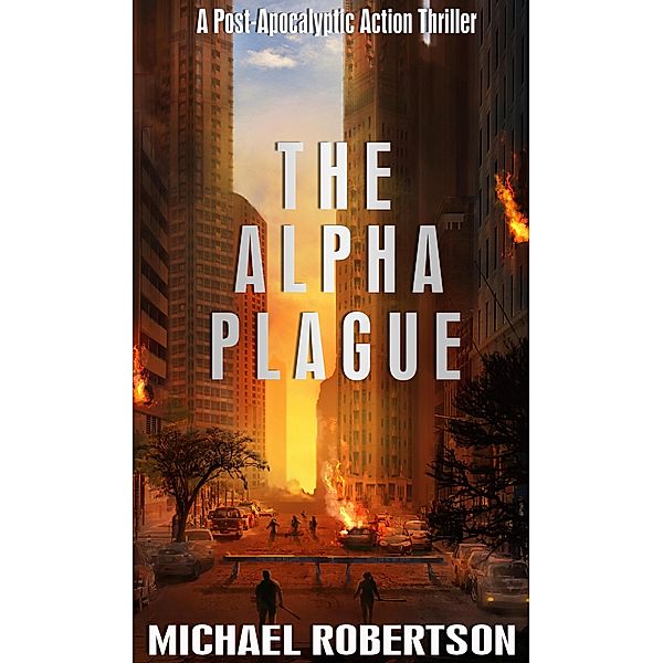 The Alpha Plague: A Post-Apocalyptic Action Thriller / The Alpha Plague, Michael Robertson