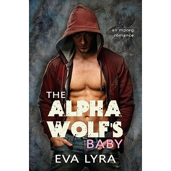The Alpha Wolf's Baby: an Mpreg romance (Omegaverse Fairytales, #1) / Omegaverse Fairytales, Eva Lyra