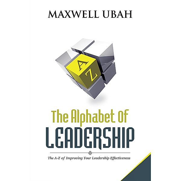 The Alphabet of Leadership, Maxwell Ubah