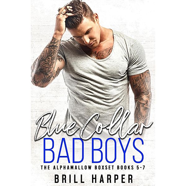 The Alphamallow Collection: Blue Collar Bad Boys: Books 5-7 (The Alphamallow Collection, #2), Brill Harper