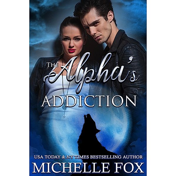 The Alpha's Addiction (Huntsville Pack Series, #4) / Huntsville Pack Series, Michelle Fox