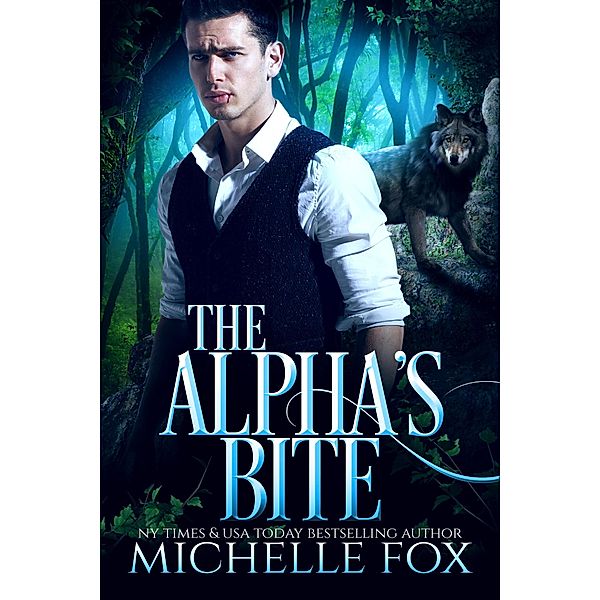 The Alpha's Bite (Shapeshifter Werewolf Romance Huntsville Pack Book 5) / Huntsville Alpha's Mate Series, Michelle Fox
