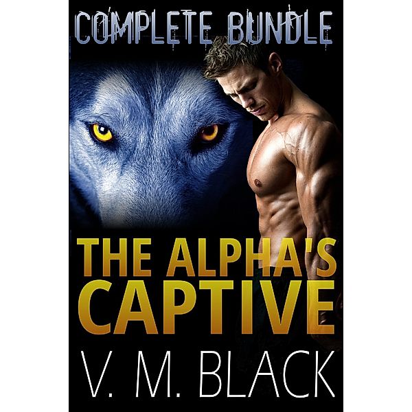 The Alpha's Captive Complete Bundle: BBW Shifter Werewolf Romance Books 1-7 (The Alpha's Captive BBW/Werewolf Romance) / The Alpha's Captive BBW/Werewolf Romance, V. M. Black