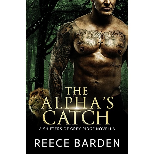 The Alpha's Catch (Shifters of Grey Ridge, #2.5) / Shifters of Grey Ridge, Reece Barden