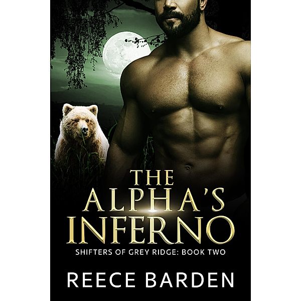 The Alpha's Inferno (Shifters of Grey Ridge, #2) / Shifters of Grey Ridge, Reece Barden