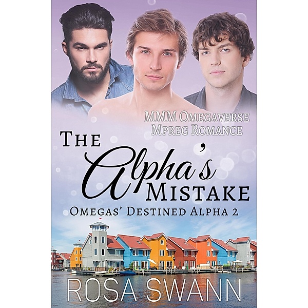 The Alpha's Mistake: MMM Omegaverse Mpreg Romance (Omegas' Destined Alpha, #2) / Omegas' Destined Alpha, Rosa Swann