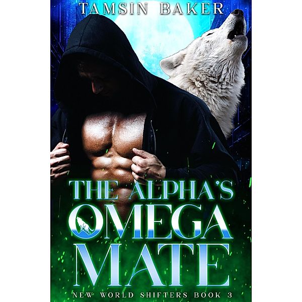 The Alpha's Omega Mate (The New World Shifters, #3) / The New World Shifters, Tamsin Baker