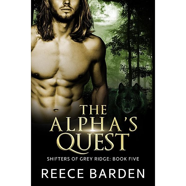 The Alpha's Quest (Shifters of Grey Ridge, #5) / Shifters of Grey Ridge, Reece Barden