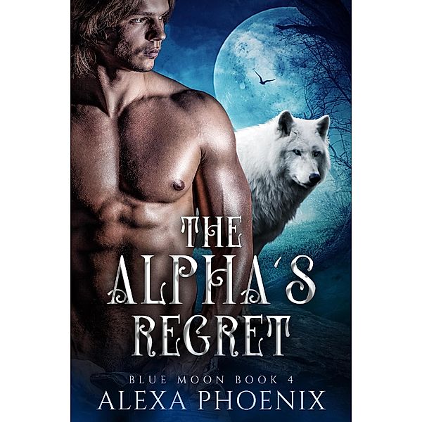 The Alpha's Regret (Rejection, #4) / Rejection, Alexa Phoenix