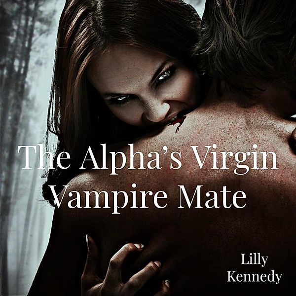 The Alpha's Virgin Vampire Mate, Lillith Mykals Kennedy