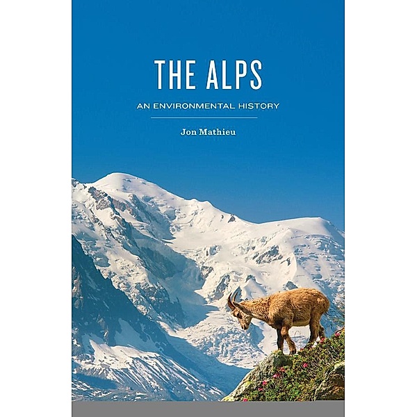 The Alps / Environmental History, Jon Mathieu