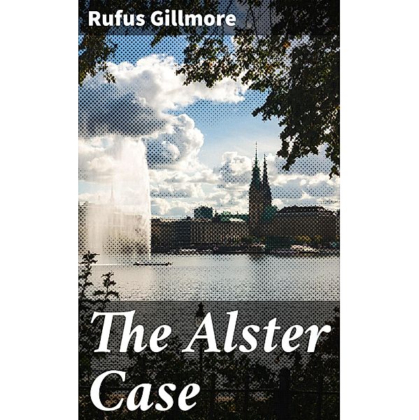 The Alster Case, Rufus Gillmore