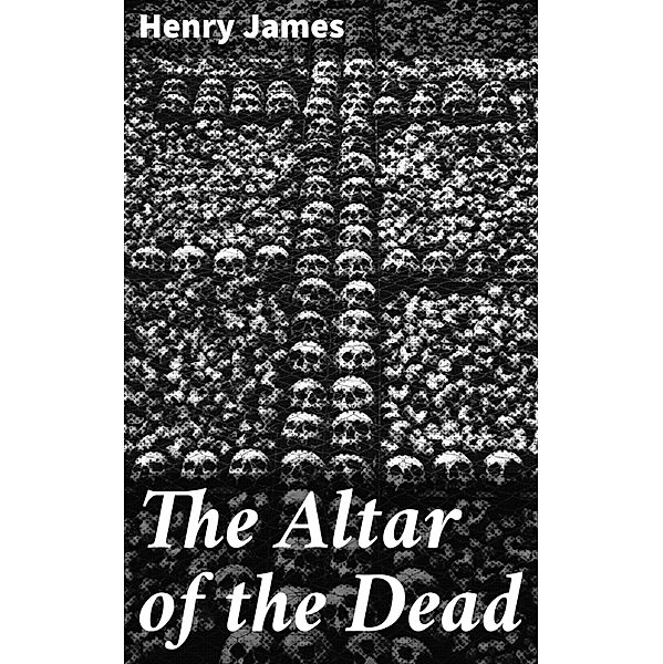 The Altar of the Dead, Henry James