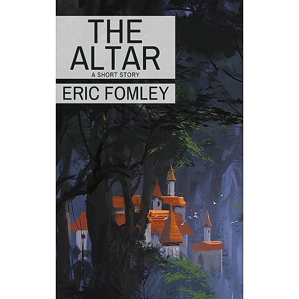 The Altar (Standalone Stories) / Standalone Stories, Eric Fomley