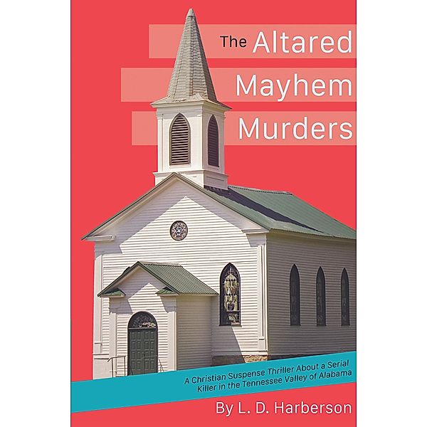 The Altared Mayhem Murders / Christian Faith Publishing, Inc., L. D. Harberson
