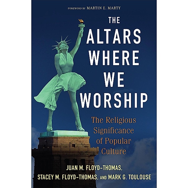 The Altars Where We Worship, Juan M. Floyd-Thomas, Stacey M. Floyd-Thomas, Mark G. Toulouse