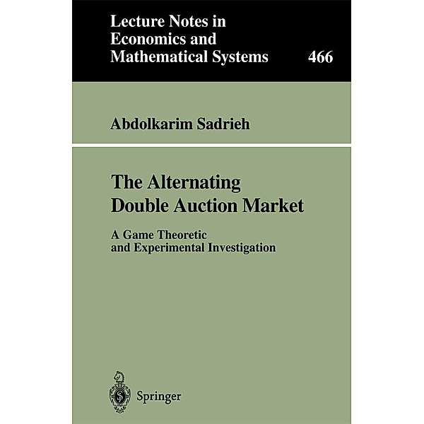 The Alternating Double Auction Market / Lecture Notes in Economics and Mathematical Systems Bd.466, Abdolkarim Sadrieh