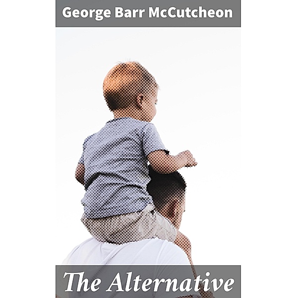The Alternative, George Barr McCutcheon