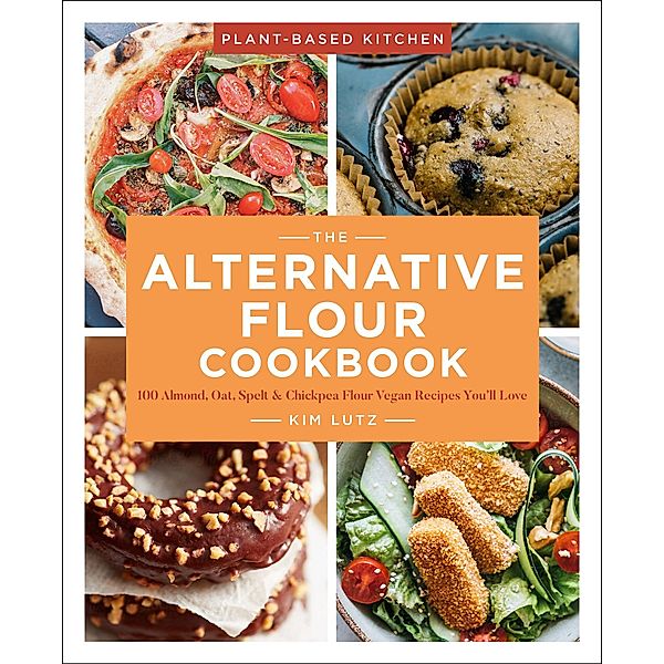 The Alternative Flour Cookbook / Plant-Based Kitchen, Kim Lutz
