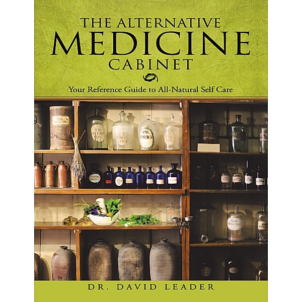 The Alternative Medicine Cabinet: Your Reference Guide to All- Natural Self Care, David Leader