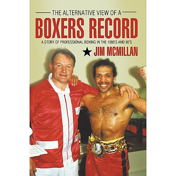 The Alternative View of a Boxers Record, Jim McMillan
