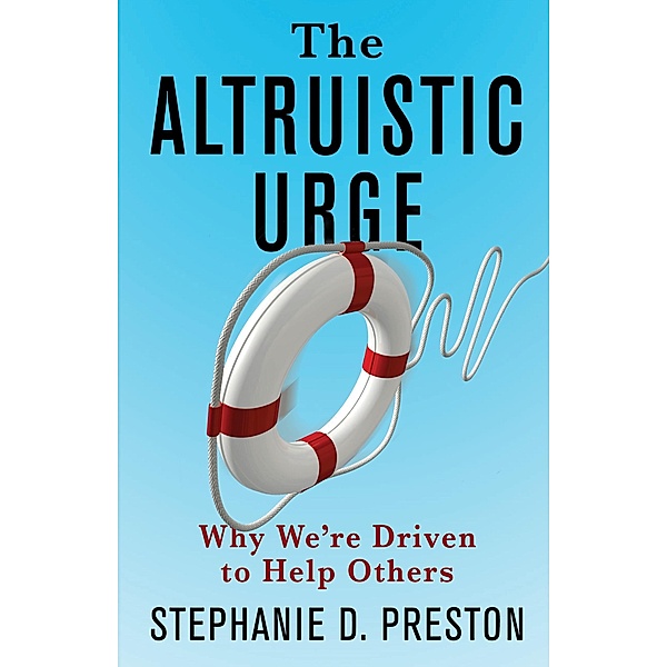 The Altruistic Urge, Stephanie D. Preston