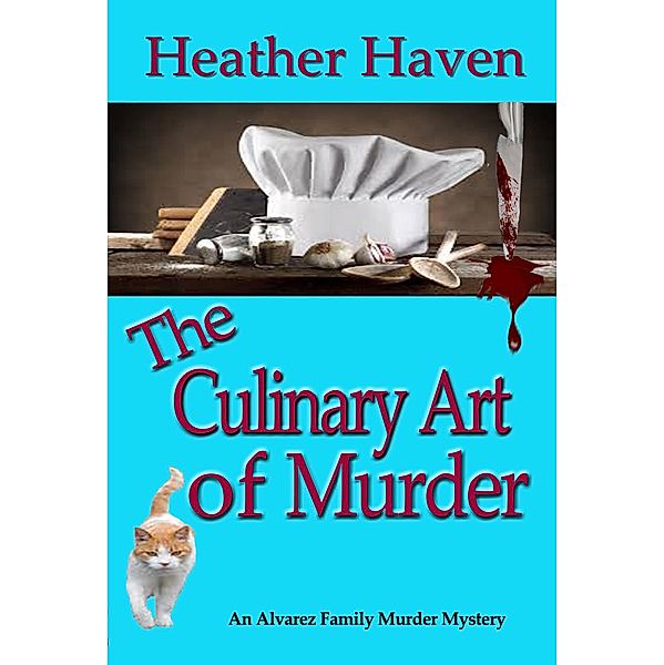 The Alvarez Family Murder Mysteries: The Culinary Art of Murder, Heather Haven