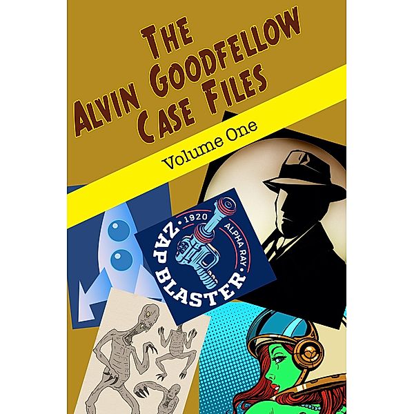 The Alvin Goodfellow Case Files / Alvin Goodfellow, Leah R Cutter