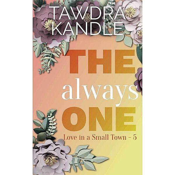 The Always One (Love in a Small Town, #4) / Love in a Small Town, Tawdra Kandle