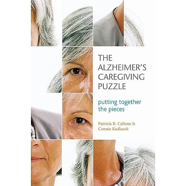 The Alzheimer's Caregiving Puzzle, Patricia R. Callone, Connie Kudlacek