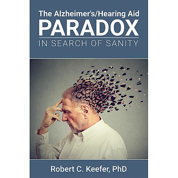 The Alzheimer's/Hearing Aid Paradox, Robert C. Keefer