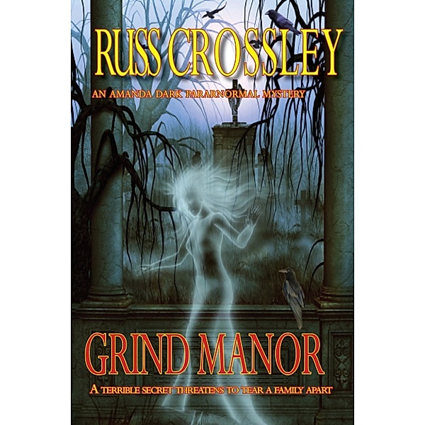 The Amanda Dark Paranormal Mysteries: Grind Manor, Russ Crossley