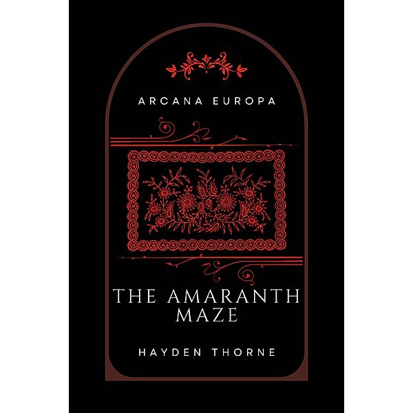 The Amaranth Maze (Arcana Europa) / Arcana Europa, Hayden Thorne