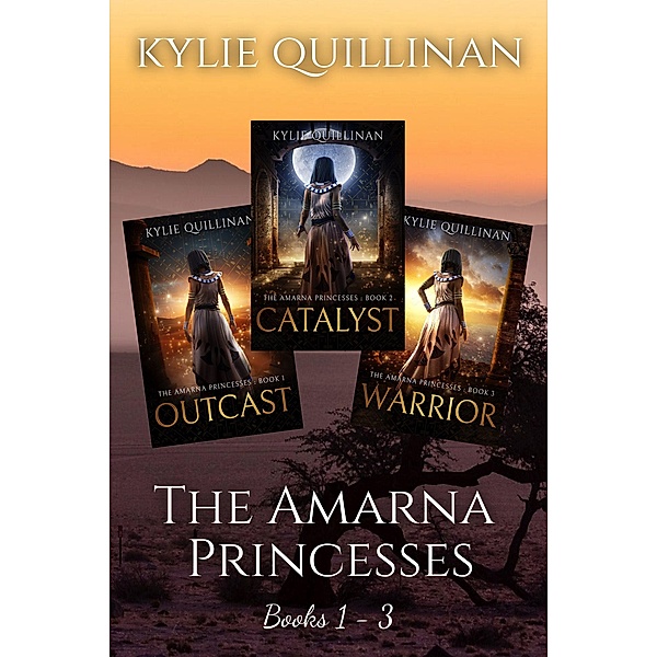 The Amarna Princesses: Books 1 - 3, Kylie Quillinan