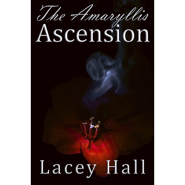 The Amaryllis Ascension (The Ascension Prophecy, #1) / The Ascension Prophecy, Lacey Hall