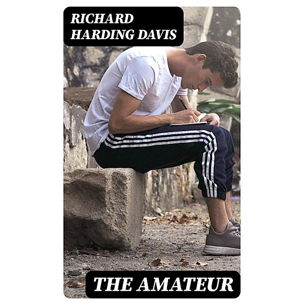 The Amateur, Richard Harding Davis