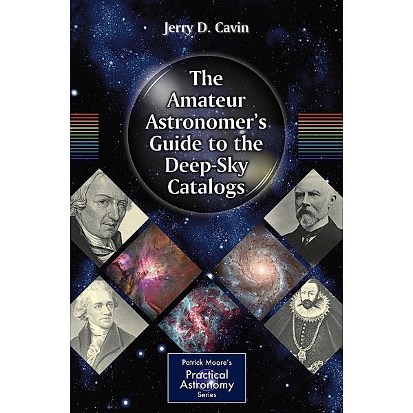 The Amateur Astronomer's Guide to the Deep-Sky Catalogs / The Patrick Moore Practical Astronomy Series, Jerry D. Cavin