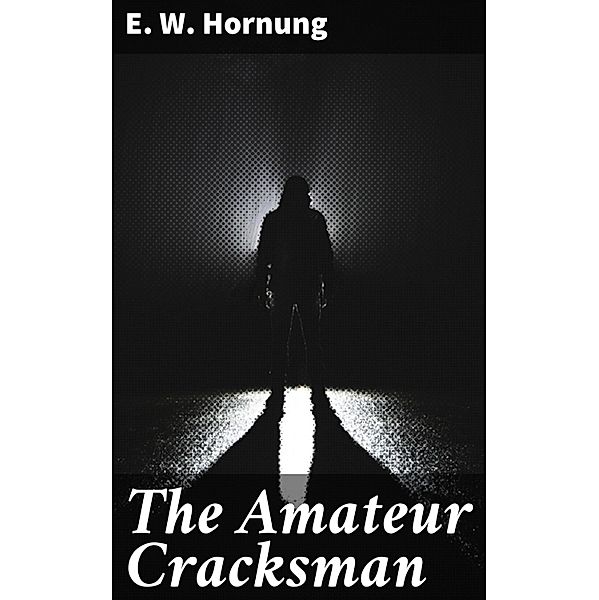 The Amateur Cracksman, E. W. Hornung