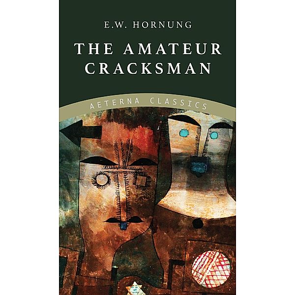 The Amateur Cracksman / A. J. Raffles, The Gentleman Thief, E. W. Hornung