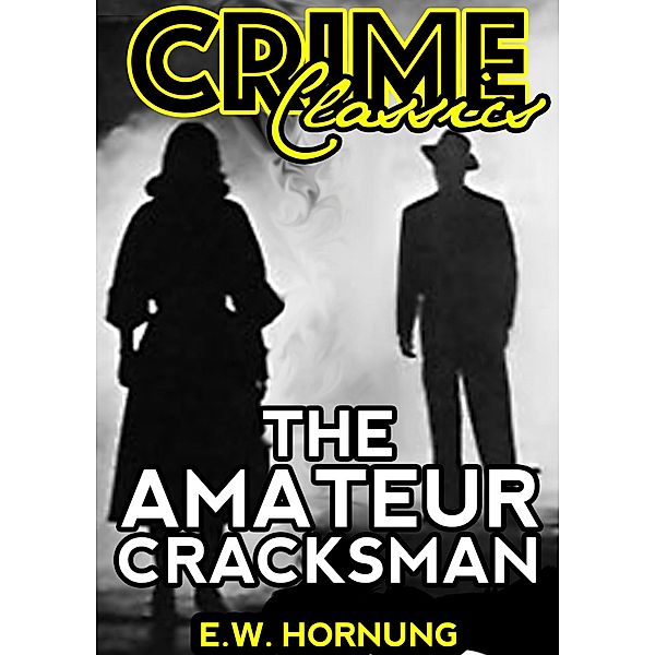 The Amateur Cracksman / Crime Classics, E. W. Hornung