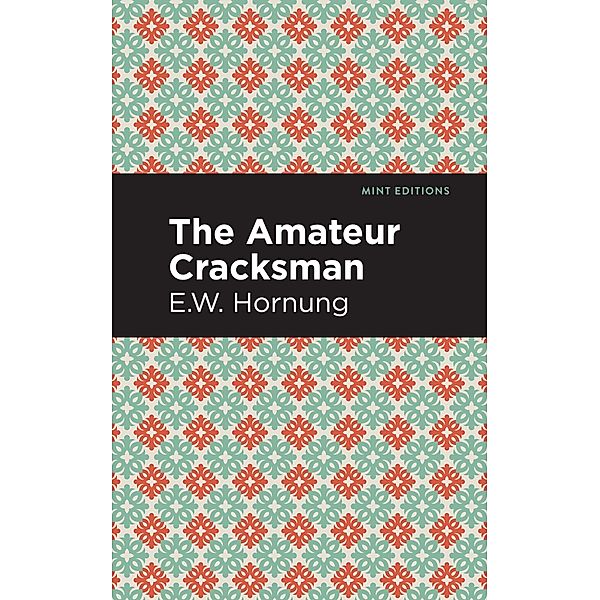 The Amateur Cracksman / Mint Editions (Crime, Thrillers and Detective Work), E. W. Hornbug