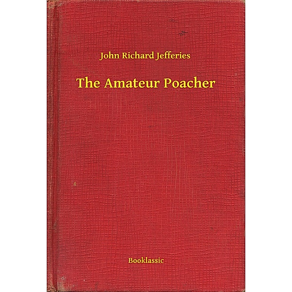 The Amateur Poacher, John Richard Jefferies