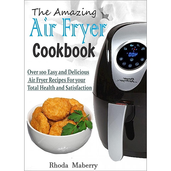 The Amazing Air Fryer Cookbook, Rhoda Maberry