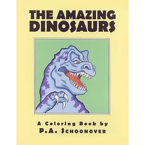 THE AMAZING DINOSAURS, P. A. Schoonover