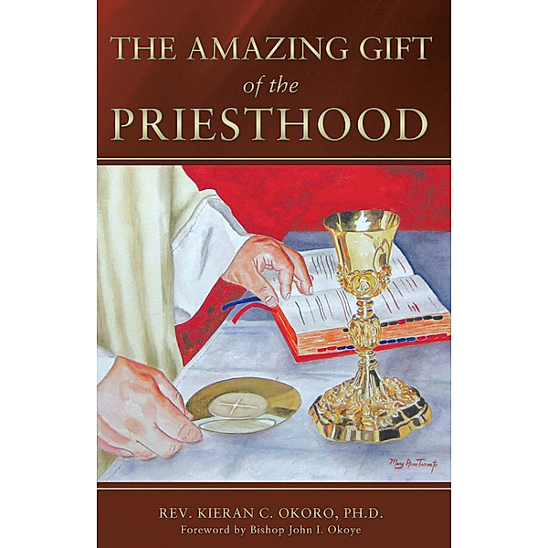 The Amazing Gift of the Priesthood, Rev. Fr. Kieran C. Okoro PhD