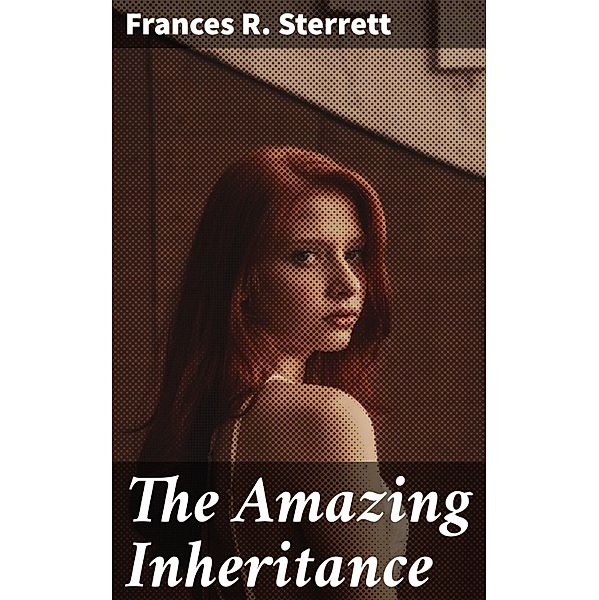 The Amazing Inheritance, Frances R. Sterrett